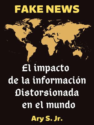 cover image of FAKE NEWS El impacto de la información distorsionada en el mundo